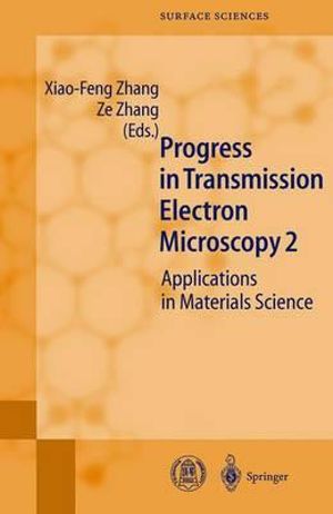 Progress in Transmission Electron Microscopy : Applications in Materials Science :  Applications in Materials Science - Xiao-Feng Zhang