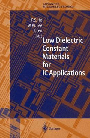 Low Dielectric Constant Materials for IC Applications : Springer Series in Advanced Microelectronics - Paul S. Ho