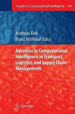 Advances in Computational Intelligence in Transport, Logistics, and Supply Chain Management : Studies in Computational Intelligence - Andreas Fink