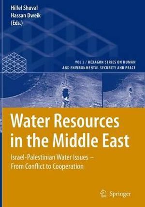 Water Resources in the Middle East : The Israeli-Palestinian Water Conflicts on the Jordan River Basin :  The Israeli-Palestinian Water Conflicts on the Jordan River Basin - Hillel Shuval