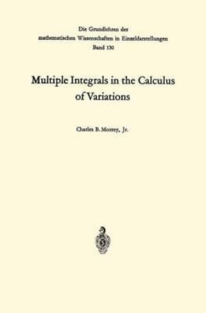 Multiple Integrals in the Calculus of Variations : Classics in Mathematics - Charles Bradfield Morrey Jr.