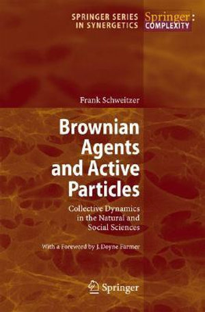 Brownian Agents and Active Particles : Collective Dynamics in the Natural and Social Sciences - J. D. Farmer