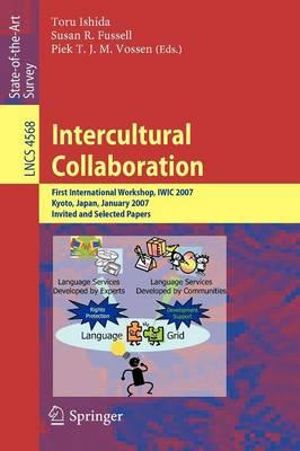 Intercultural Collaboration : First International Workshop, IWIC 2007 Kyoto, Japan, January 25-26, 2007 Invited and Selected Papers - Toru Ishida