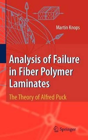 Analysis of Failure in Fiber Polymer Laminates : The Theory of Alfred Puck :  The Theory of Alfred Puck - Martin Knops