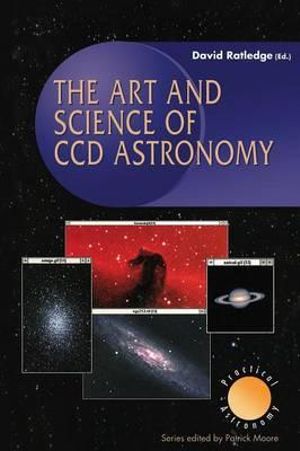 The Art and Science of CCD Astronomy : Practical Astronomy - D. Ratledge