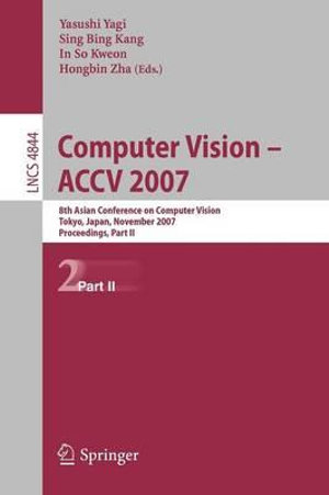 Computer Vision - ACCV 2007 : 8th Asian Conference on Computer Vision, Tokyo, Japan, November 18-22, 2007, Proceedings, Part II - Yasushi Yagi