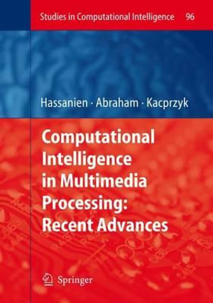 Computational Intelligence in Multimedia Processing : Recent Advances - Aboul-Ella Hassanien