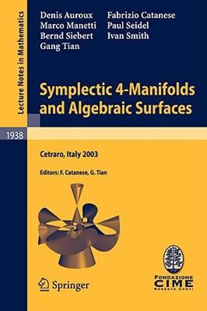 Symplectic 4-Manifolds and Algebraic Surfaces : Lectures given at the C.I.M.E. Summer School held in Cetraro, Italy, September 2-10, 2003 - Fabrizio Catanese