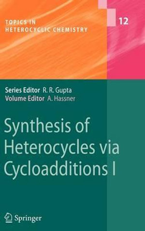 Synthesis of Heterocycles via Cycloadditions I : Topics in Heterocyclic Chemistry - Alfred Hassner