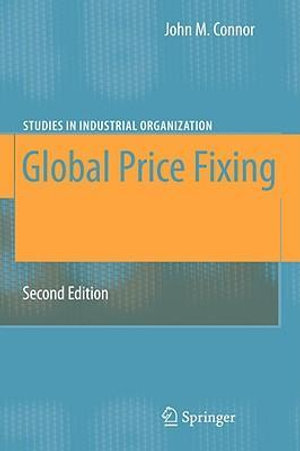 Global Price Fixing : Studies in Industrial Organization - John M. Connor