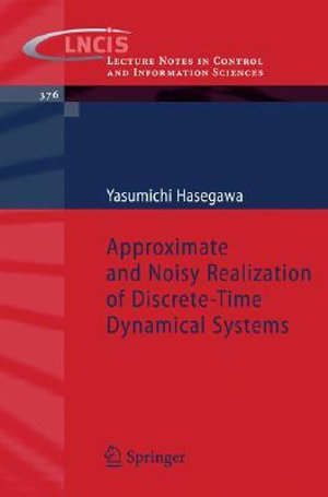 Approximate and Noisy Realization of Discrete-Time Dynamical Systems : Lecture Notes in Control and Information Sciences - Yasumichi Hasegawa