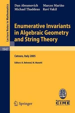 Enumerative Invariants in Algebraic Geometry and String Theory : Lectures given at the C.I.M.E. Summer School held in Cetraro, Italy, June 6-11, 2005 - Michael Thaddeus