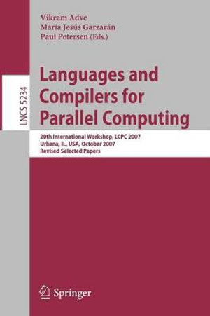 Languages and Compilers for Parallel Computing : 20th International Workshop, LCPC 2007, Urbana, IL, USA, October 11-13, 2007, Revised Selected Papers - Vikram Adve