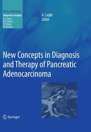 New Concepts in Diagnosis and Therapy of Pancreatic Adenocarcinoma : New Concepts In Diagnosis and Therapy of Pancreatic Adenocarcinoma - Albert L. Baert