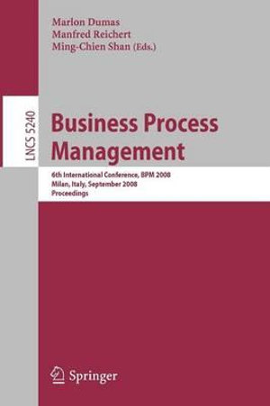 Business Process Management : 6th International Conference, BPM 2008, Milan, Italy, September 2-4, 2008, Proceedings - Marlon Dumas