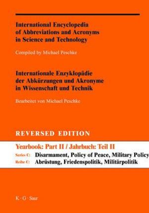 A-Z Reversed Edition / Internationale Enzyklopadie Der Abkurzungen Und Akronyme in Wissenschaft Und Technik. Reihe C : Abrustung, Friedenspolitik, Mili - Michael Peschke