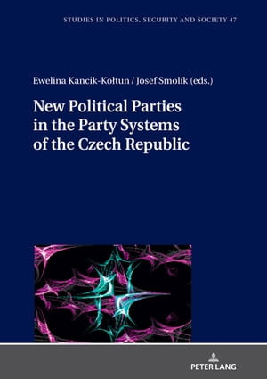 New Political Parties in the Party Systems of the Czech Republic : Studies in Politics, Security and Society : Book 47 - Stanis?aw Sulowski