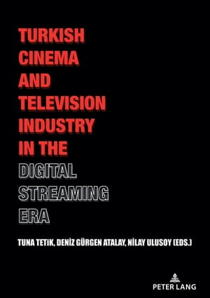 Turkish Cinema and Television Industry in the Digital Streaming Era - Tuna Tetik