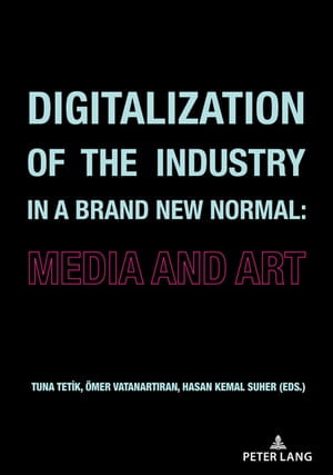 Digitalization of the Industry in a Brand New Normal : Media and Art - Tuna Tetik