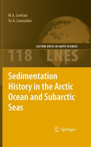 Sedimentation History in the Arctic Ocean and Subarctic Seas for the Last 130 kyr : Lecture Notes in Earth Sciences : Book 118 - M. A. Levitan