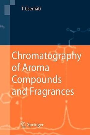 Chromatography of Aroma Compounds and Fragrances - Tibor Cserhati