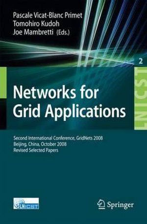 Networks for Grid Applications : Second International Conference, GridNets 2008, Beijing, China, October 8-10, 2008. Revised Selected Papers - Pascale Vicat-Blanc Primet