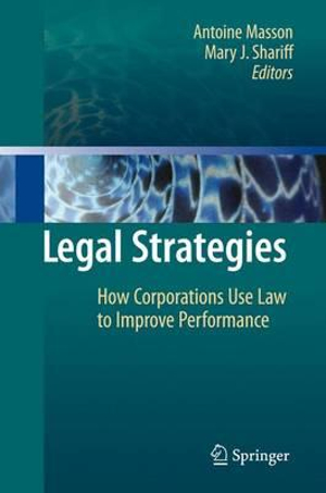 Legal Strategies : How Corporations Use Law to Improve Performance - Antoine Masson