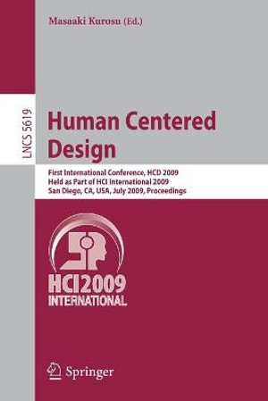 Human Centered Design : First International Conference, HCD 2009, Held as Part of HCI International 2009, San Diego, CA, USA, July 19-24, 2009 Proceedings - Masaaki Kurosu