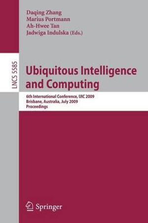 Ubiquitous Intelligence and Computing : 6th International Conference, UIC 2009, Brisbane, Australia, July 7-9, 2009, Proceedings - Daqing Zhang