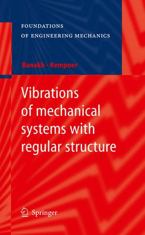 Vibrations of mechanical systems with regular structure : A Group Theoretical Approach with Engineering Applications - Ludmilla Banakh