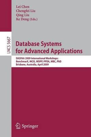 Database Systems for Advanced Applications : DASFAA 2009 International Workshops: BenchmaX, MCIS, WDPP, PPDA, MBC, PhD Brisbane, Australia, April 20-23 - Lei Chen