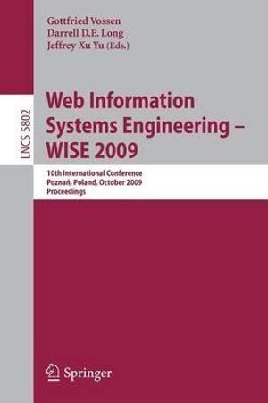 Web Information Systems Engineering - WISE 2009 : 10th International Conference, Poznan, Poland, October 5-7, 2009, Proceedings - Gottfried Vossen