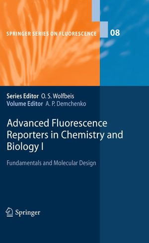 Advanced Fluorescence Reporters in Chemistry and Biology I : Fundamentals and Molecular Design - Alexander P. Demchenko