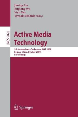 Active Media Technology : 5th International Conference, AMT 2009, Beijing, China, October 22-24, 2009, Proceedings - Jiming Liu