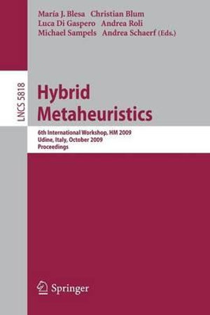 Hybrid Metaheuristics : 6th International Workshop, HM 2009 Udine, Italy, October 16-17, 2009, Proceedings - Maria J. Blesa