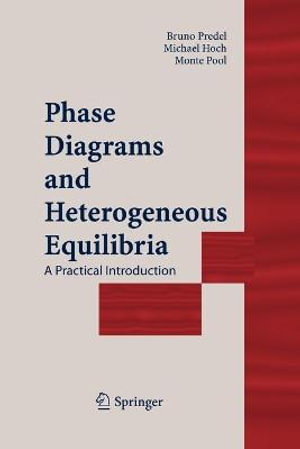 Phase Diagrams and Heterogeneous Equilibria : A Practical Introduction - Bruno Predel