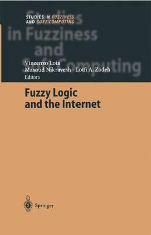 Fuzzy Logic and the Internet : Studies in Fuzziness and Soft Computing - Masoud Nikravesh