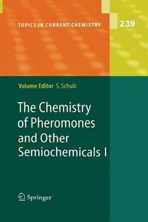 The Chemistry of Pheromones and Other Semiochemicals I : Topics in Current Chemistry - Stefan Schulz