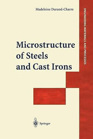 Microstructure of Steels and Cast Irons : Engineering Materials and Processes - Madeleine Durand-Charre