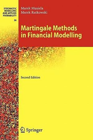 Martingale Methods in Financial Modelling : Stochastic Modelling and Applied Probability - Marek Musiela