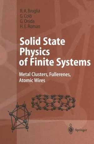 Solid State Physics of Finite Systems : Metal Clusters, Fullerenes, Atomic Wires - R.A. Broglia