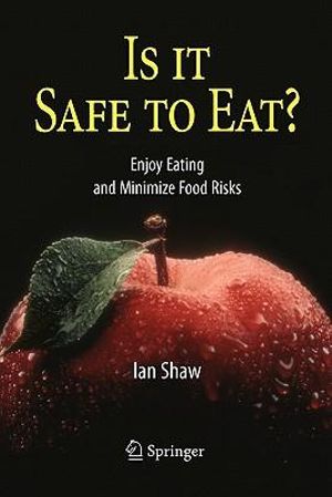 Is it Safe to Eat? : Enjoy Eating and Minimize Food Risks - Ian Shaw