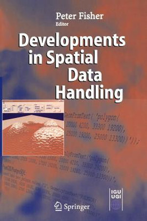 Developments in Spatial Data Handling : 11th International Symposium on Spatial Data Handling - Peter F. Fisher