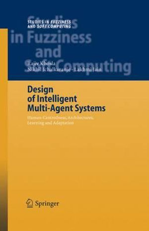 Design of Intelligent Multi-Agent Systems : Human-Centredness, Architectures, Learning and Adaptation - Rajiv Khosla