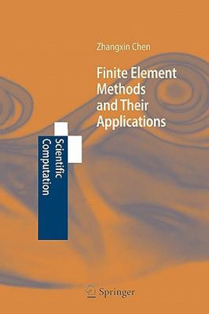 Finite Element Methods and Their Applications : Scientific Computation - Zhangxin Chen