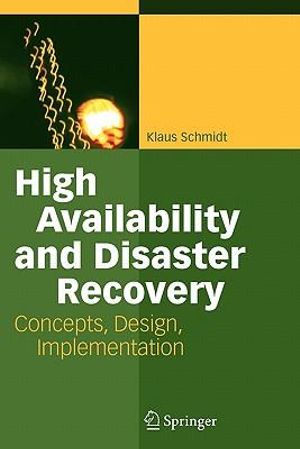 High Availability and Disaster Recovery : Concepts, Design, Implementation - Klaus Schmidt