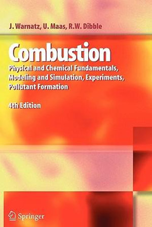 Combustion : Physical and Chemical Fundamentals, Modeling and Simulation, Experiments, Pollutant Formation - J. Warnatz