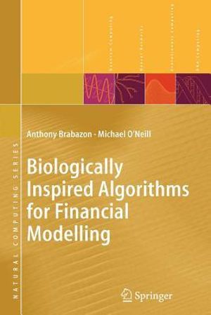 Biologically Inspired Algorithms for Financial Modelling : Natural Computing Series - Anthony Brabazon