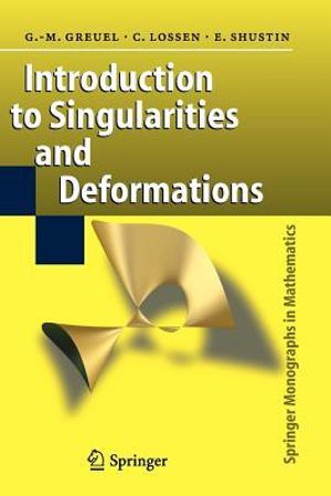 Introduction to Singularities and Deformations : Springer Monographs in Mathematics - Gert-Martin Greuel