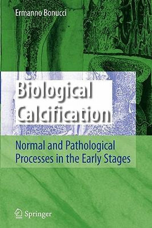 Biological Calcification : Normal and Pathological Processes in the Early Stages - Ermanno Bonucci